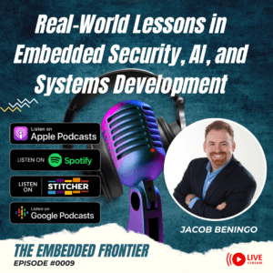 THE EMBEDDED FRONTIER PODCAST Episode #009 – Real-World Lessons in Embedded Security, AI, and Systems Development with Shawn Prestridge