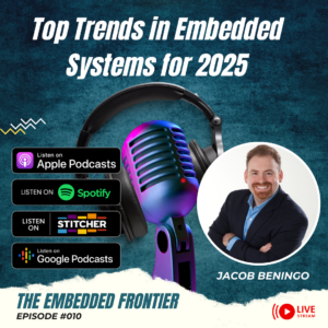 THE EMBEDDED FRONTIER PODCAST Episode #010 – Top Trends in Embedded Systems for 2025