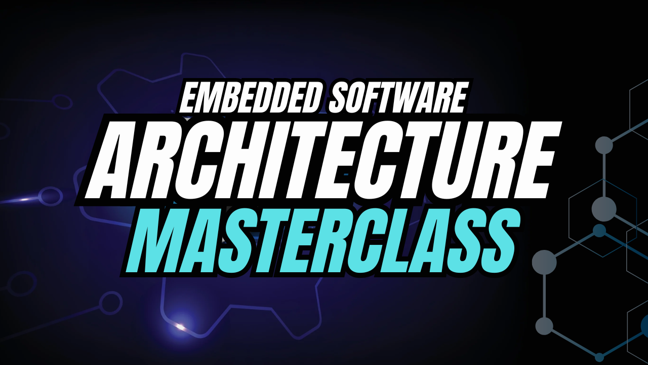 Embedded Software Architecture Masterclass