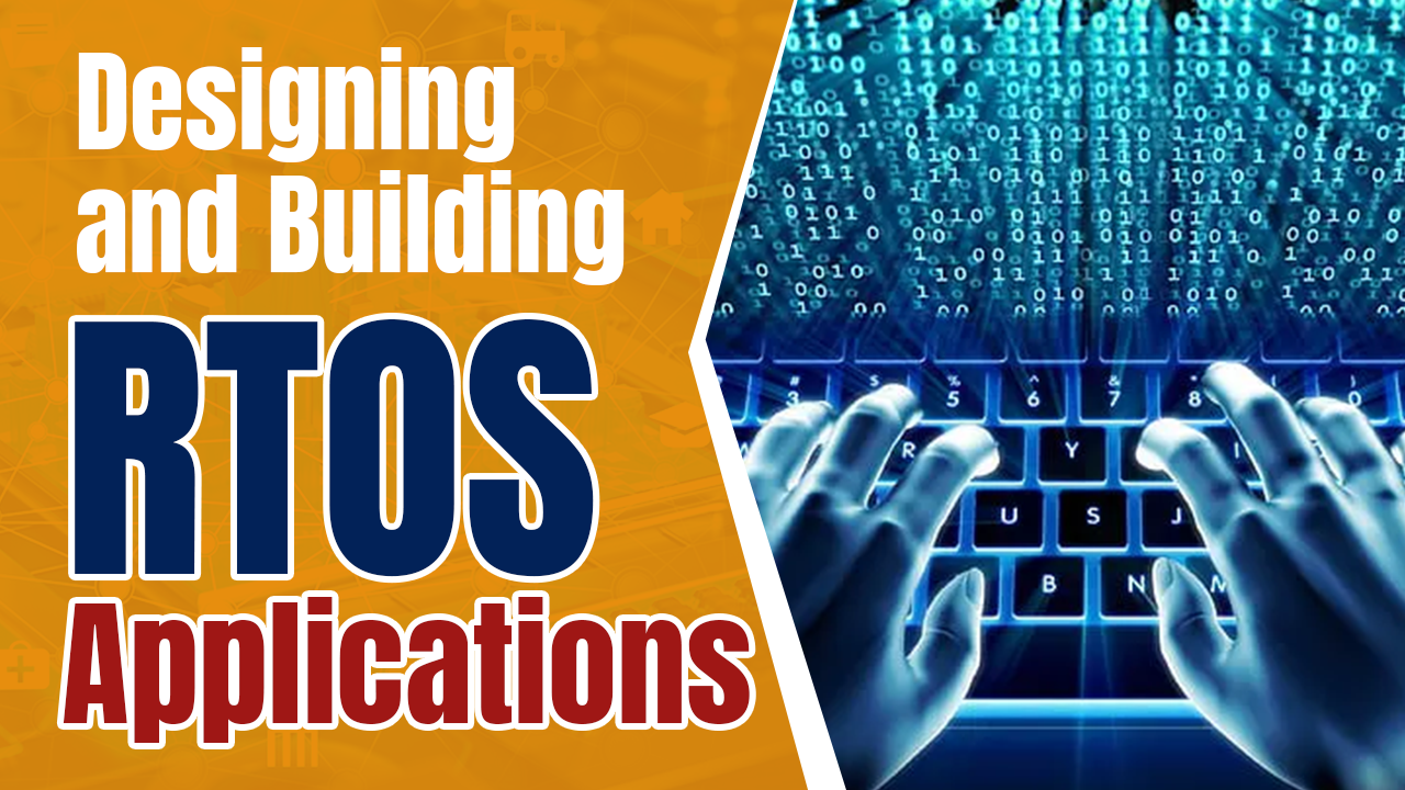 Designing and Building RTOS Applications